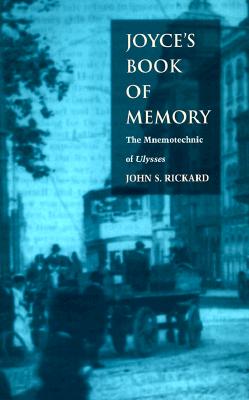 Joyce's Book of Memory: The Mnemotechnic of Ulysses - Rickard, John S