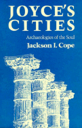 Joyce's Cities: Archaeologies of the Soul - Cope, Jackson I