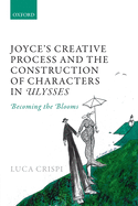 Joyce's Creative Process and the Construction of Characters in Ulysses: Becoming the Blooms