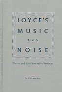 Joyce's Music and Noise: Themes and Variation in His Writings