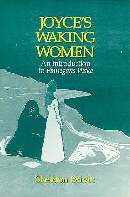 Joyce's Waking Women: A Feminist Introduction to Finnegans Wake - Brivic, Sheldon R