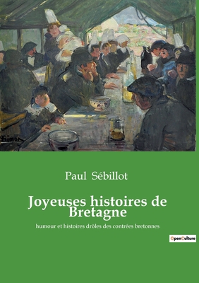 Joyeuses histoires de Bretagne: humour et histoires drles des contres bretonnes - Sbillot, Paul