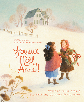 Joyeux No?l, Anne! - George, Kallie, and Godbout, Genevieve (Illustrator)