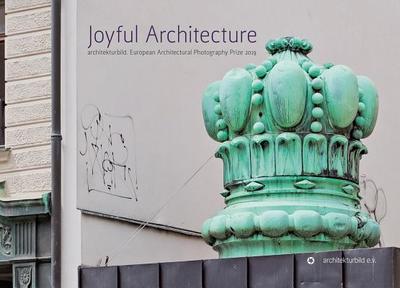 Joyful Architecture: European Architectural Photography Prize 2019 - architekturbild e.V.