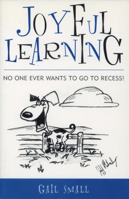 Joyful Learning: No One Ever Wants to Go to Recess! - Small, Gail