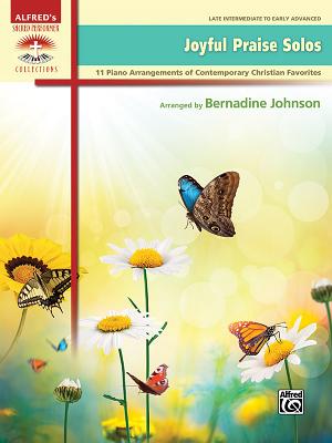 Joyful Praise Solos: 11 Piano Arrangements of Contemporary Christian Favorites - Johnson, Bernadine