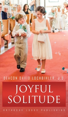 Joyful Solitude - Lochbihler J D, Deacon David, and Wiley, Alicia (Photographer), and Xiong-Lochbihler, Tania (Photographer)