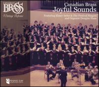 Joyful Sounds - Canadian Brass (brass ensemble); Douglas Haas (organ); Festival Singers of Canada (choir, chorus); Elmer Iseler (conductor)