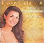 Joyous Light - Elmer Iseler Chamber Orchestra (chamber ensemble); Isabel Bayrakdarian (soprano); Elmer Iseler Singers (choir, chorus);...