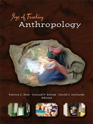 Joys of Teaching Anthropology - Rice, Patricia C (Editor), and Kottak, Conrad Phillip (Editor), and McCurdy, David C (Editor)