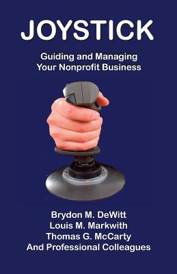 Joystick: Guiding and Managing Your Nonprofit Business - DeWitt, Brydon M, and Markwith, Louis M, and McCarty, Thomas G