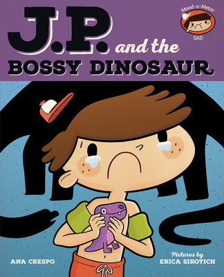 JP and the Bossy Dinosaur: Feeling Unhappy - Crespo, Ana