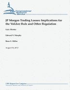 JP Morgan Trading Losses: Implications for the Volcker Rule and Other Regulation