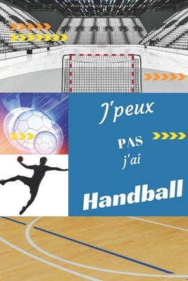 J'peux pas j'ai Handball: Carnet de notes pour sportif / sportive passionn(e) - 124 pages lignes - format 15,24 x 22,89 cm - Editions, Mon Sport Ma Passion