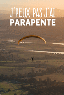 J'peux pas j'ai parapente: Carnet de notes pour sportif et passionn?es de parapente moderne et original - phrase dr?le - 120 pages au format A5