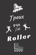 J'peux pas j'ai Roller: Carnet de notes pour sportif / sportive passionn(e) - 124 pages lignes - format 15,24 x 22,89 cm