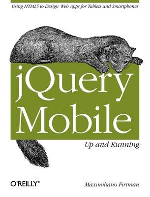 Jquery Mobile: Up and Running: Up and Running - Firtman, Maximiliano