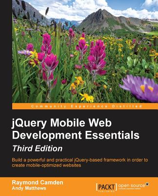 jQuery Mobile Web Development Essentials - Third edition - Camden, Raymond, and Matthews, Andy