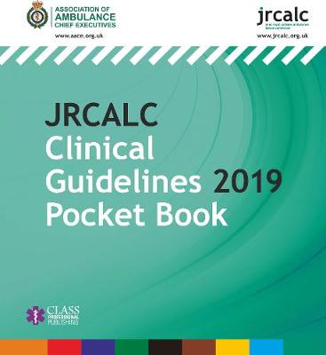 JRCALC Clinical Guidelines 2019 Pocket Book - Association of Ambulance Chief Executives, and Joint Royal Colleges Ambulance Liaison Committee