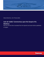 Jun de Vald?s' Commentary upon the Gospel of St. Matthew: Now for the first time translated from the Spanish and never before published in English