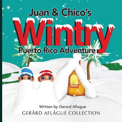 Juan & Chico's Wintry Puerto Rico Adventure - Aflague, Gerard, and Aflague, Mary (Editor)
