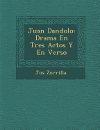 Juan Dandolo: Drama En Tres Actos Y En Verso