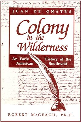 Juan de Onate's Colony in the Wilderness - McGeagh, Robert