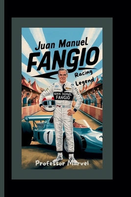 Juan Manuel Fangio: Racing Legend - Marvel, Professor