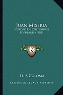 Juan Miseria: Cuadro De Costumbres Populares (1888)