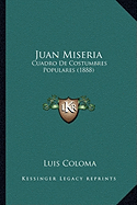 Juan Miseria: Cuadro De Costumbres Populares (1888) - Coloma, Luis