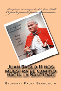 Juan Pablo II nos muestra el camino hacia la Santidad: Recopilaci?n de consejos de S.S. Juan Pablo II para los j?venes, las familias, los matrimonios, ....