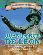 Juan Ponce de Le?n: First Explorer of Florida and First Governor of Puerto Rico