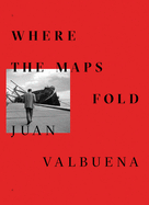 Juan Valbuena: Where the Maps Fold