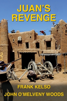 Juan's Revenge: Jeb & Zach Series Book 3 - Woods, John O'Melveny, and Kelso, Frank