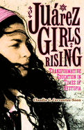 Juarez Girls Rising: Transformative Education in Times of Dystopia