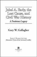 Jubal A. Early. the Lost Cause, & Civil War History: A Persistent Legacy