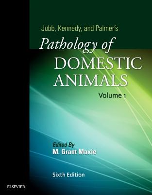 Jubb, Kennedy & Palmer's Pathology of Domestic Animals: Volume 1 - Maxie, Grant, DVM, PhD