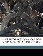 Jubilee of Acadia College, and Memorial Exercises