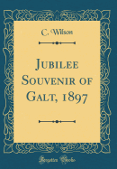 Jubilee Souvenir of Galt, 1897 (Classic Reprint)