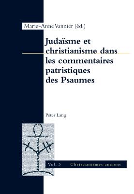 Juda?sme Et Christianisme Dans Les Commentaires Patristiques Des Psaumes - Faivre, Alexandre (Editor), and Jakab, Attila (Editor), and Vannier, Marie-Anne (Editor)