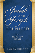 Judah and Joseph Reunited: The Hope for Israel