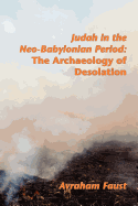 Judah in the Neo-Babylonian Period: The Archaeology of Desolation
