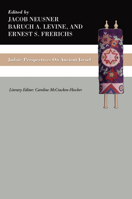 Judaic Perspectives on Ancient Israel - Neusner, Jacob, PhD (Editor), and Levine, Baruch A (Editor), and Frerichs, Ernest S (Editor)