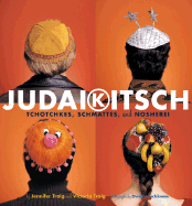 Judaikitsch: Tchotchkes, Schmattes and Nosherei - Traig, Jennifer, and Traig, Victoria, and Eschliman, Dwight (Photographer)