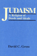 Judaism: A Religion of Deeds and Ideas