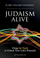 Judaism Alive: Using the Torah to Unlock Your Life's Potential