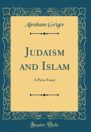 Judaism and Islam: A Prize Essay (Classic Reprint)