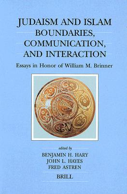 Judaism and Islam: Boundaries, Communication and Interaction: Essays in Honor of William M. Brinner - Hary, Benjamin (Editor), and Hayes, John (Editor), and Astren, Fred (Editor)