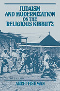 Judaism and Modernization on the Religious Kibbutz - Fishman, Aryei