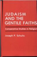 Judaism and the Gentile Faiths: Comparative Studies in Religion - Schultz, Joseph P